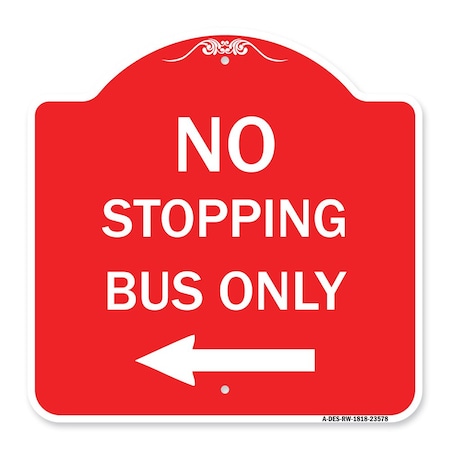 Signmission No Stopping Bus with Arrow Left, Red & White Aluminum Architectural Sign, 18" x 18", RW-1818-23578 A-DES-RW-1818-23578